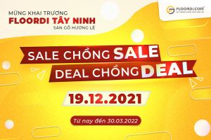 [Tây Ninh ] “Sale chồng Sale – Deal chồng Deal” Mừng khai trương FLOORDI TÂY NINH